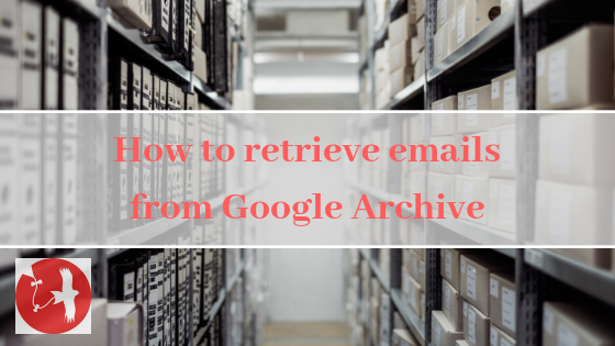 How to retrieve emails from Google Archive